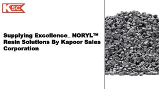 Supplying Excellence  NORYL™ Resin Solutions by Kapoor Sales Corporation
