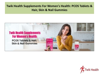 Twik Health Supplements For Women's Health PCOS Tablets & Hair, Skin & Nail Gummies