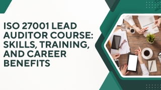 ISO 27001 Lead Auditor Course: Skills, Training, and Career Benefits