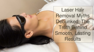 Laser Hair Removal Myths Debunked_ The Truth Behind Smooth, Lasting Results