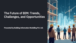 The Future of BIM Trends, Challenges, and Opportunities