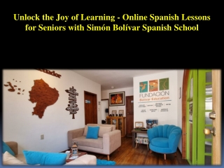 Unlock the Joy of Learning - Online Spanish Lessons for Seniors with Simón Bolívar Spanish School