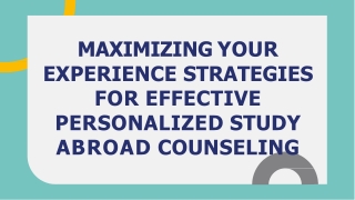 MAXIMIZING YOUR EXPERIENCE STRATEGIES FOR EFFECTIVE PERSONALIZED STUDY ABROAD COUNSELING