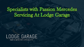 Specialists with Passion Mercedes Servicing At Lodge Garage