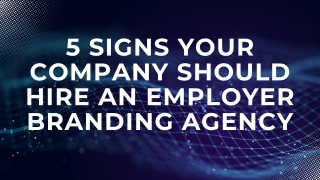 5 Signs Your Company Should Hire an Employer Branding Agency