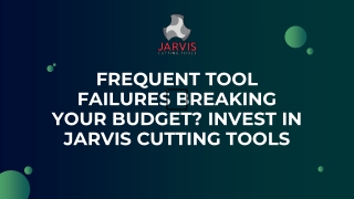 Frequent Tool Failures Breaking Your Budget Invest in Jarvis Cutting Tools