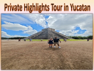 Private Highlights Tour in Yucatan