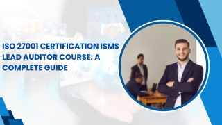 ISO 27001 Certification ISMS Lead Auditor Course: A Complete Guide