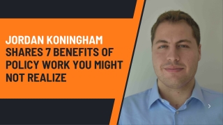 Jordan Koningham Shares 7 Benefits of Policy Work You Might Not Realize