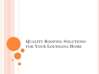 Quality Roofing Solutions for Your Louisiana Home