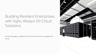 Building Resilient Enterprises with Agile, Always-On Cloud Solutions