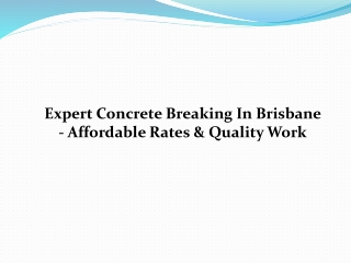 Expert Concrete Breaking In Brisbane - Affordable Rates & Quality Work