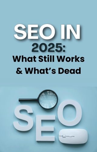SEO in 2025- What Still Works & What’s Dead
