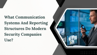 What Communication Systems And Reporting Structures Do Modern Security Companies