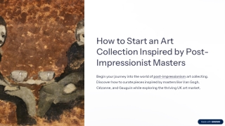 How to Start an Art Collection Inspired by Post-Impressionist Masters