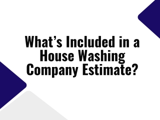 What’s Included in a House Washing Company Estimate?
