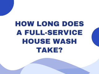How Long Does a Full-Service House Wash Take?