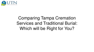 Comparing Tampa Cremation Services and Traditional Burial Which will be Right for You