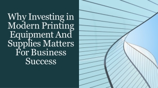 Why Investing in Modern Printing Equipment And Supplies Matters For Business Success