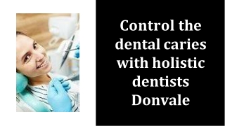 Control the dental caries with holistic dentists Donvale