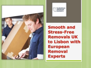 Smooth and Stress-Free Removals UK to Lisbon with European Removal Experts