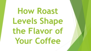 How Roast Levels Shape the Flavor of Your Coffee
