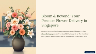 Bloom & Beyond: Your Premier Flower Delivery in Singapore