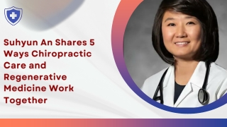 Suhyun An Shares 5 Ways Chiropractic Care and Regenerative Medicine Work Together