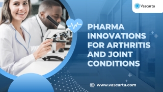 Pharma Innovations for Arthritis and Joint Conditions