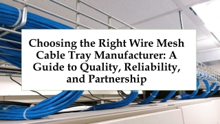 Choosing the Right Wire Mesh Cable Tray Manufacturer A Guide to Quality, Reliability, and Partnership