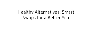 Healthy Alternatives: Smart Swaps for a Better You