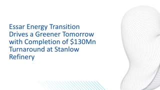 Essar Energy Transition Drives a Greener Tomorrow with Completion of $130Mn Turnaround at Stanlow Refinery