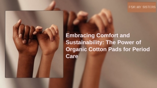 Embracing Comfort and Sustainability The Power of Organic Cotton Pads for Period Care