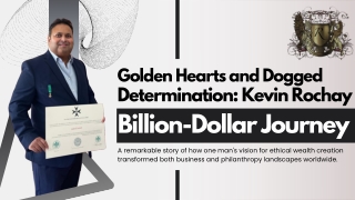 Golden Hearts and Dogged Determination Kevin Rochay's Billion-Dollar Journey