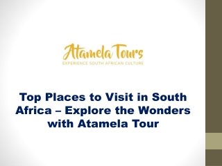 Explore the Best Places to Visit in South Africa with Atamela Tour