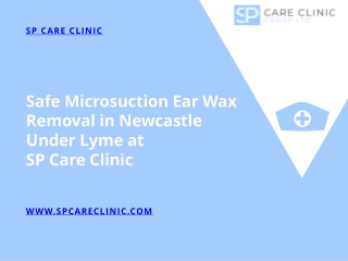 Safe Microsuction Ear Wax Removal in Newcastle Under Lyme at SP Care Clinic