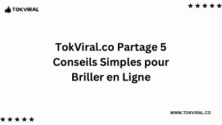 TokViral.co Partage 5 Conseils Simples pour Briller en Ligne