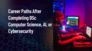 Career Paths After Completing BSc Computer Science, AI, or Cybersecurity.