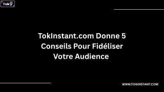 TokInstant.com Donne 5 Conseils Pour Fidéliser Votre Audience