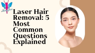 Laser Hair Removal: 5 Most Common Questions Explained