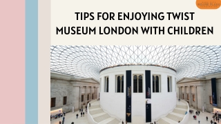 Tips for Enjoying Twist Museum London with Children