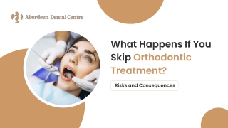 What Happens If You Skip Orthodontic Treatment