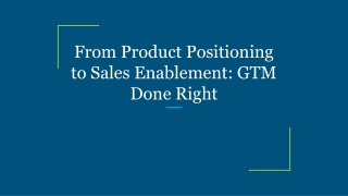 From Product Positioning to Sales Enablement_ GTM Done Right