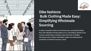 Dike-fashions-Bulk-Clothing-Made-Easy-Simplifying-Wholesale-Sourcing (1).pptx