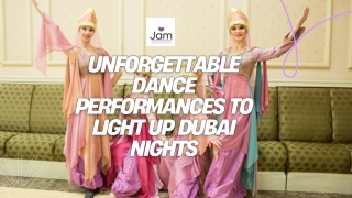 Unforgettable Dance Performances to Light Up Dubai Nights