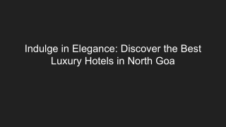Indulge in Elegance_ Discover the Best Luxury Hotels in North Goa
