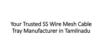Your Trusted SS Wire Mesh Cable Tray Manufacturer in Tamilnadu