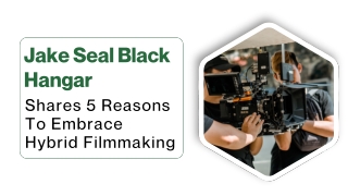 Jake Seal Black Hangar Shares 5 Reasons To Embrace Hybrid Filmmaking