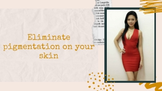 Eliminate pigmentation on your skin
