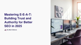 Mastering E-E-A-T: Building Trust and Authority for Better SEO in 2025